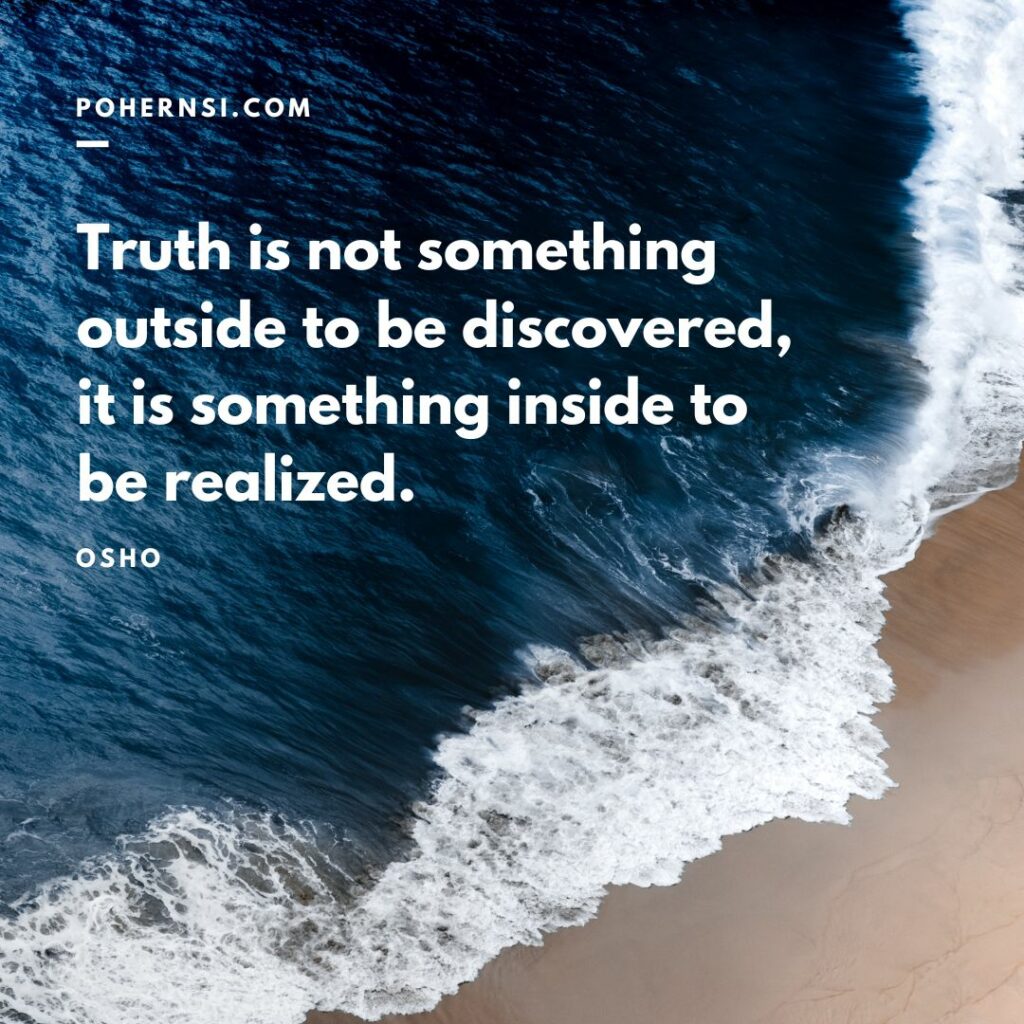 Truth is not something  outside to be discovered, it is something inside to be realized - Self Realization quotes, quotes about realization of life - pohernsi.com