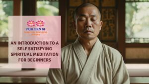 An Introduction to A Self Satisfying Spiritual Meditation for Beginners - Poh Ern Si Penang Buddhist Temple blog