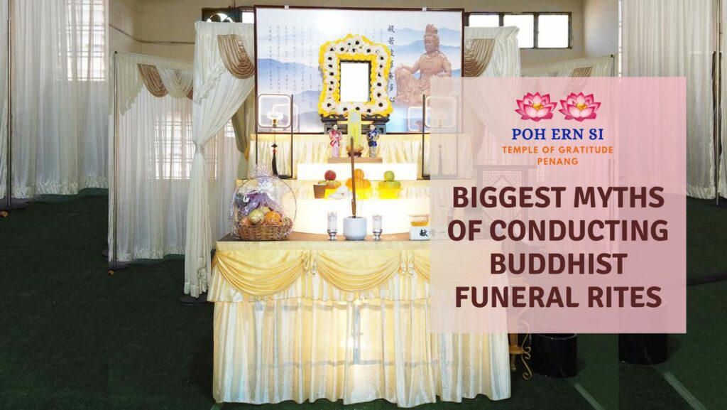 Biggest Myths of Conducting Buddhist Funeral Rites - Poh Ern Si Buddhist Temple Penang Blog