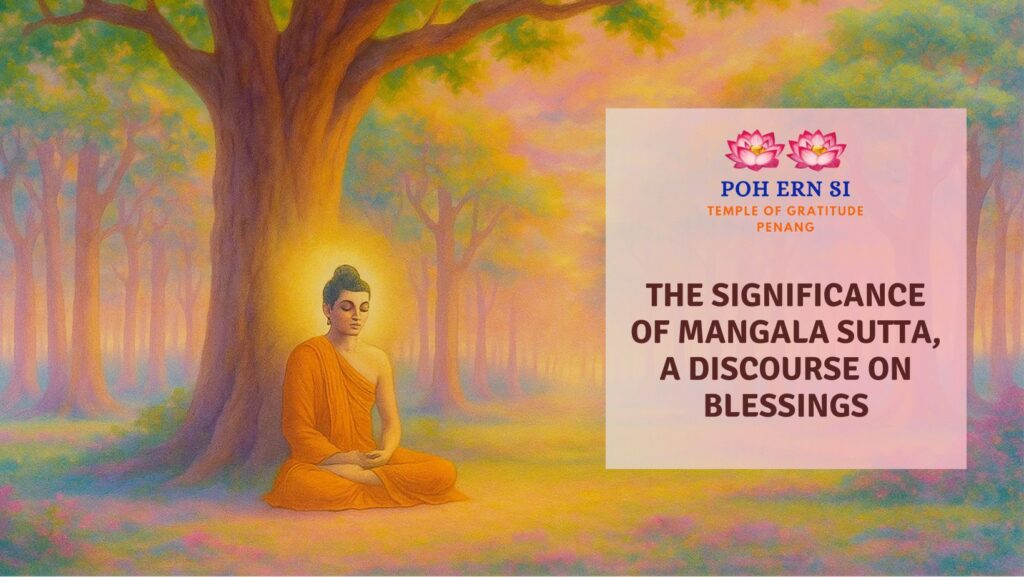 The Significance of Mangala Sutta, A Discourse on Blessings, Mangala Sutta Pali, Mangala Sutta Meaning - Poh Ern Si Buddha Temple Penang Blog