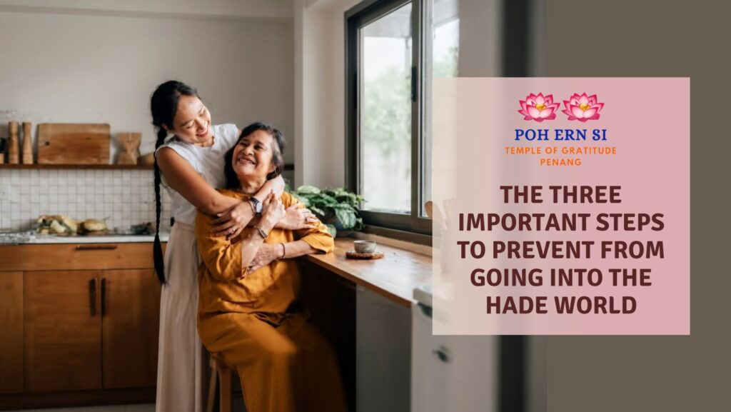 The Three Important Steps to Prevent From Going into the Hade World - Poh Ern Si Buddhist Temple Penang Blog